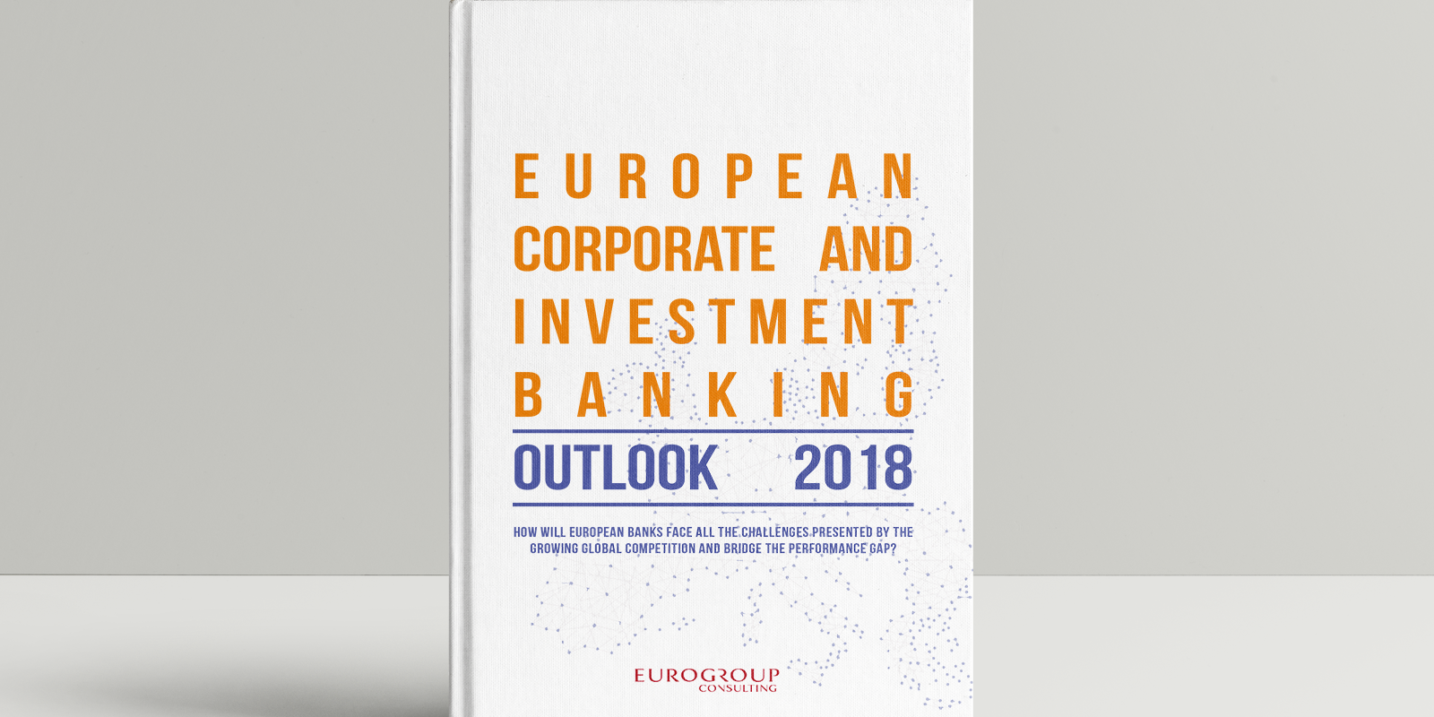 European Corporate and Investment Banking Outlook 2018 European Corporate and Investment Banking Outlook 2018