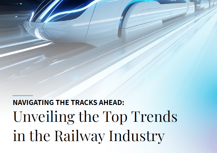 Unveiling the Top Trends in the Railway Industry